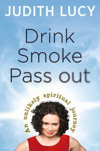 Drink, Smoke, Pass Out by Judith Lucy